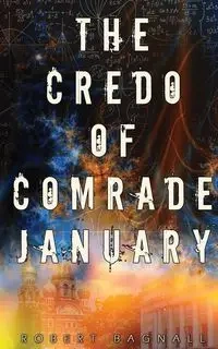 The Credo of Comrade January - Robert Bagnall