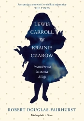 Lewis Carroll w Krainie Czarów. Prawdziwa historia Alicji. Duże Litery - Robert Douglas-Fairhurst