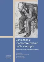 Zaniedbanie i samozaniedbanie osób starszych - Beata Tobiasz-Adamczyk, Monika Brzyska, Tomasz Gr