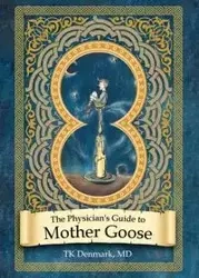 The Physician's Guide to Mother Goose - Denmark MD TK