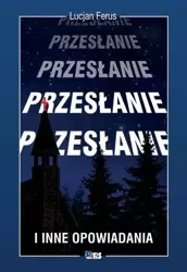 Przesłanie i inne opowiadania - Lucjan Ferus