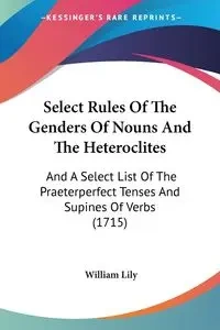 Select Rules Of The Genders Of Nouns And The Heteroclites - Lily William