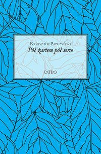 Pół żartem pół serio - Krzysztof Papużyński