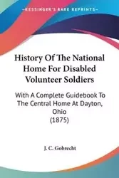 History Of The National Home For Disabled Volunteer Soldiers - Gobrecht J. C.