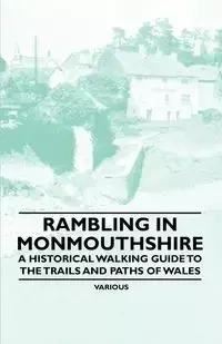 Rambling in Monmouthshire - A Historical Walking Guide to the Trails and Paths of Wales - Various