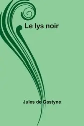 Le lys noir - Jules Gastyne de
