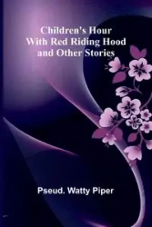 Children's Hour with Red Riding Hood and Other Stories - pseud. Piper Watty