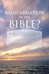 Reincarnation in the Bible? - Carlton Dan