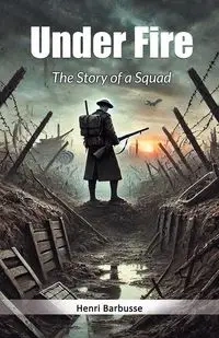 Under Fire The Story of a Squad - Barbusse Henri