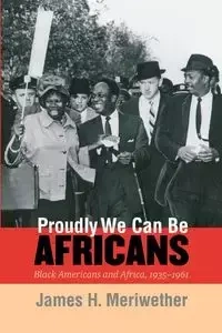 Proudly We Can Be Africans - James H. Meriwether