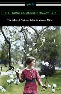 The Selected Poetry of Edna St. Vincent Millay - Edna Vincent St. Millay