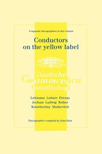 Conductors On The Yellow Label [Deutsche Grammophon]. 8 Discographies. Fritz Lehmann, Ferdinand Leitner, Ferenc Fricsay, Eugen Jochum, Leopold Ludwig, Artur Rother, Franz Konwitschny, Igor Markevitch.  [1998]. - John Hunt