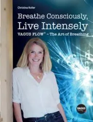 Breathe Consciously, Live Intensely - Christina Koller