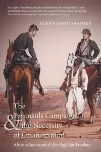 The Peninsula Campaign and the Necessity of Emancipation - Glenn David Brasher