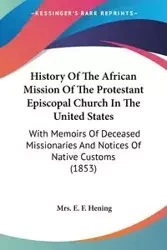 History Of The African Mission Of The Protestant Episcopal Church In The United States - Hening Mrs. E. F.