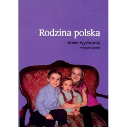 Rodzina polska – nowe wyzwania. Wybrane aspekty - PRACA ZBIOROWA