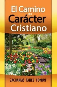 El Camino Del Carácter Cristiano - Fomum Zacharias Tanee