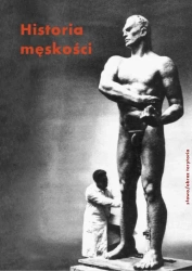 Historia męskości Tom 3 XX-XXI wiek. Męskość w kryzysie? - Opracowanie zbiorowe