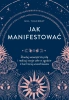 Jak manifestować. Zbuduj wewnętrzną siłę.. - Gill Thackray, Dorota Lachowicz