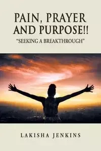 Pain, Prayer and Purpose! - Lakisha Jenkins