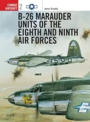 B-26 Marauder Units of the Eighth and Ninth Air Forces - Jerry Scutts