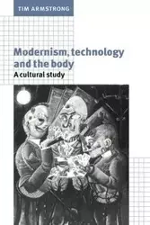 Modernism, Technology, and the Body - Tim Armstrong