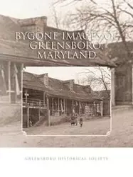 Bygone Images of Greensboro, Maryland - Greensboro Historical Society