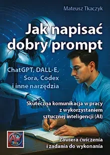 Jak napisać dobry prompt. Skuteczna komunikacja,,, - Mateusz Tkaczyk