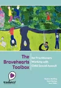 The Bravehearts Toolbox for Practitioners Working with Sexual Assault - Nadine McKillop