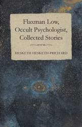 Flaxman Low, Occult Psychologist, Collected Stories - Hesketh-Prichard Hesketh