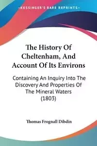 The History Of Cheltenham, And Account Of Its Environs - Thomas Dibdin Frognall