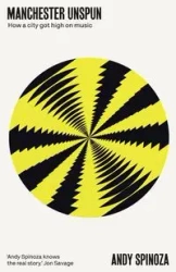 Manchester unspun - Andy Spinoza