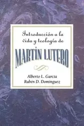 Introduccion a la Teologia y Vida de Martin Lutero Aeth - Alberto Garcia L