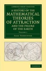 A History of the Mathematical Theories of Attraction and the Figure of the Earth - Volume 1 - Isaac Todhunter