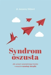 Syndrom oszusta. Jak uciszyć wewnętrznego krytyka - Jessamy Hibberd