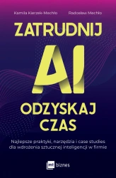 Zatrudnij AI, odzyskaj czas. Najlepsze praktyki, narzędzia i case studies dla wdrożenia sztucznej inteligencji w firmie - Kamila Kierzek-Mechło
