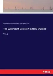 The Witchcraft Delusion in New England - Samuel Drake Gardner