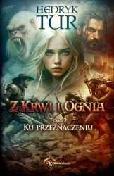 Ku przeznaczeniu. Z Krwi i Ognia. Tom 2 - Henryk Tur