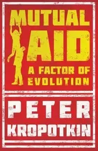 Mutual Aid - Peter Kropotkin