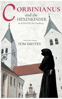 Corbinianus und die Hexenkinder im Schatten des Dombergs - Thomas Schmidt