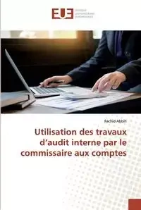 Utilisation des travaux d'audit interne par le commissaire aux comptes - Abbih Rachid