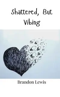 Shattered, But Vibing - Lewis Brandon