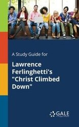 A Study Guide for Lawrence Ferlinghetti's "Christ Climbed Down" - Gale Cengage Learning