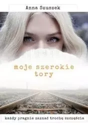 Moje szerokie tory - Anna Szuszek