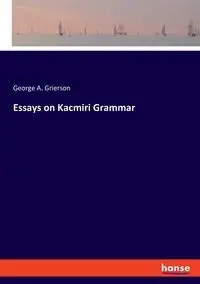 Essays on Kacmiri Grammar - George A. Grierson