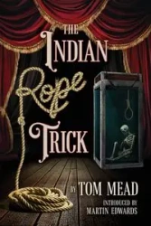The Indian Rope Trick And Other Violent Entertainments - Tom Mead