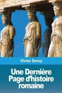 Une Dernière Page d'histoire romaine - Victor Duruy