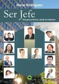 Ser Jefe. Una guía práctica, desde la sistémica. - Oscar Rodríguez