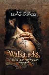 Walka, seks i inne męskie przypadłości - Radosław Lewandowski
