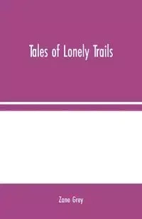 Tales of Lonely Trails - Zane Grey